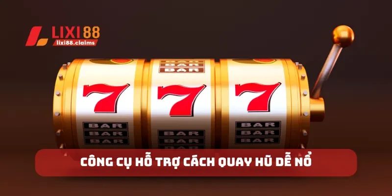Công cụ hỗ trợ cách quay hũ dễ nổ