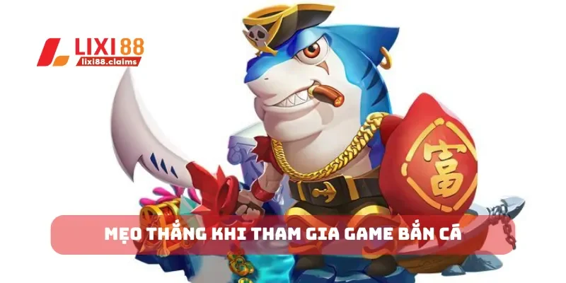 Mẹo thắng khi tham gia game bắn cá
